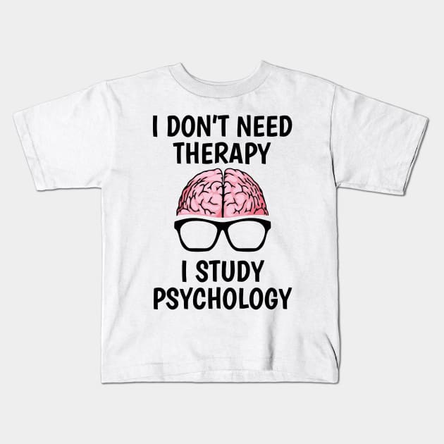 I Don't Need Therapy I Study Psychology Kids T-Shirt by Ramateeshop